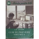 CUM SE PREVEDE VREMEA-A.P. GALTOV-249803