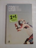 EROI (roman) - RAY LORIGA - Bucuresti, 2009