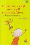 Cum sa cresti un copil sigur de sine ... si sa-i consolidezi autostima