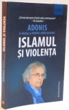 ADONIS IN DIALOG CU HOURIA ABDELOUAHED ISLAMUL SI VIOLENTA , 2015, Humanitas