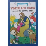 VIATA LUI IISUS POVESTITA PENTRU COPII-EDITIE INGRIJITA DE ANA-MARIA ZABAVA-244610
