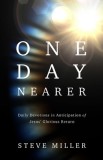 One Day Nearer: Daily Devotions in Anticipation of Jesus&#039; Glorious Return