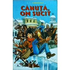 Ion Luca Caragiale - Canuta, om sucit
