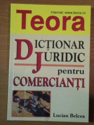 DICTIONAR JURIDIC PENTRU COMERCIANTI de LUCIAN BELCEA foto
