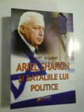 Cumpara ieftin ARIEL SHARON SI BATALIILE LUI POLITICE - ROBERT ASSARAF