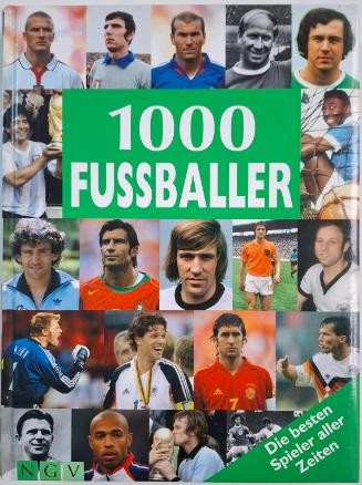 1000 Fussballer. Die besten Spieler aller Zeiten