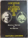 J.J.ROUSSEAU SI L.N.TOLSTOI IN CAUTAREA VARSTEI DE AUR de GALINA OPREA si AL.OPREA , 1978