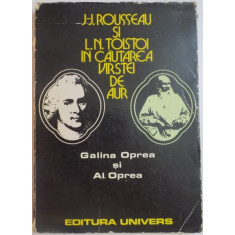 J.J.ROUSSEAU SI L.N.TOLSTOI IN CAUTAREA VARSTEI DE AUR de GALINA OPREA si AL.OPREA , 1978