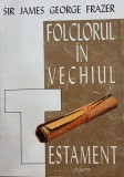 Folclorul in Vechiul Testament - Sir James George Frazer - Carte