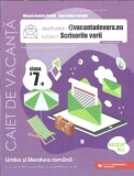 Limba si literatura romana. Caiet de vacanta - Clasa a VII-a - Mihaela Daniela Cirstea