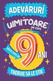 Adevăruri uimitoare pe care orice copil de 9 ani trebuie să le știe - Paperback brosat - Catherine Brereton - Paralela 45