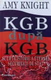 KGB DUPA KGB. SCURTA ISTORIE A ETERNEI SECURITATI DE STAT-AMY KNIGHT