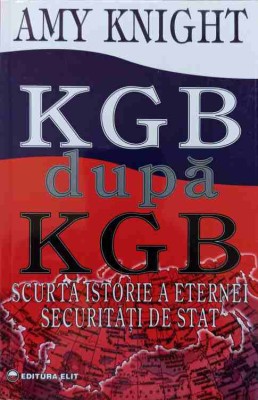 KGB DUPA KGB. SCURTA ISTORIE A ETERNEI SECURITATI DE STAT-AMY KNIGHT-221366 foto