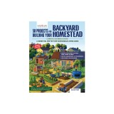 50 Projects for Building Your Backyard Homestead, Updated Edition: A Hands-On, Step-By-Step Sustainable-Living Guide --Updated with 10 New Projects