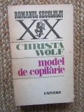 Model de copilarie - Christa Wolf, Editura Univers, Romanul Secolului XX, 1987, 460 pagini, Literatura straina
