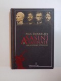 ASASINI SI ASASINATE CARE AU SCHIMBAT ISTORIA LUMII de PAUL DONNELLEY , 2011