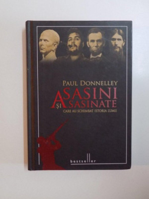 ASASINI SI ASASINATE CARE AU SCHIMBAT ISTORIA LUMII de PAUL DONNELLEY , 2011 foto