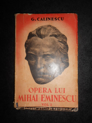 George Calinescu - Opera lui Mihai Eminescu. volumul 1 (1934, prima editie) foto