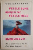Fetele Bune Ajung in Cer, Fetele Rele Ajung Unde Vor - Ute Ehrhardt - Dezvoltare Personala, Motivare