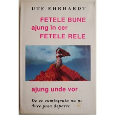 Fetele bune ajung in cer, fetele rele ajung unde vor &ndash; Ute Ehrhardt