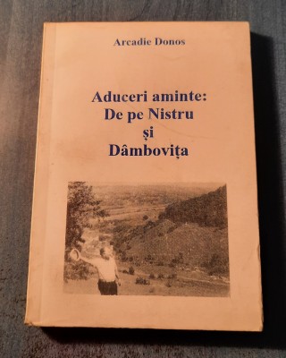 Aduceri aminte de pe Nistru si Dambovita Arcadie Donos foto