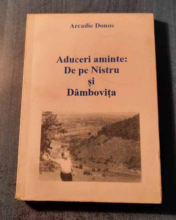 Aduceri aminte de pe Nistru si Dambovita Arcadie Donos