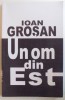 UN OM DIN EST de IOAN GROSAN , 2010