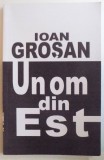 UN OM DIN EST de IOAN GROSAN , 2010