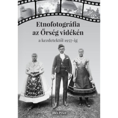 Etnofotogr&amp;aacute;fia az Őrs&amp;eacute;g vid&amp;eacute;k&amp;eacute;n - Ill&amp;eacute;s P&amp;eacute;ter foto