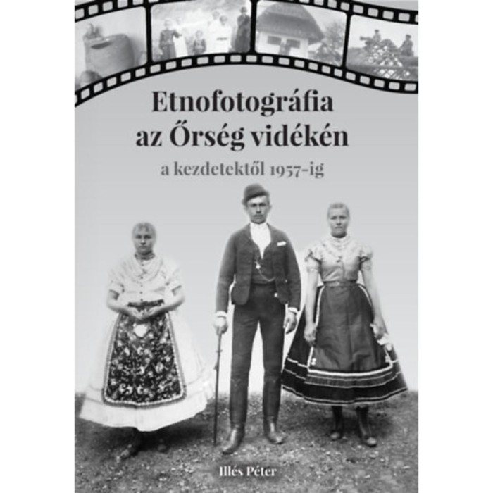 Etnofotogr&aacute;fia az Őrs&eacute;g vid&eacute;k&eacute;n - Ill&eacute;s P&eacute;ter