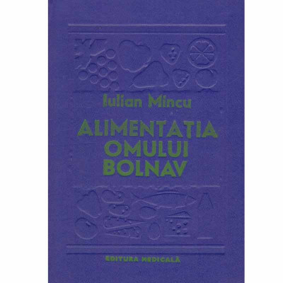 Iulian Mincu - Alimentatia omului bolnav - 126639 foto