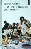 2000 ans d'histoire gourmande - Patrice Gelinet, Carte Gastronomie, Franceza, Retete Mancaruri, Bauturi, Coperta Brosata, 2015