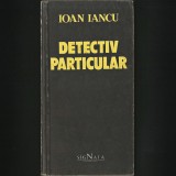 Cumpara ieftin DETECTIV PARTICULAR - IOAN IANCU - SIGNATA
