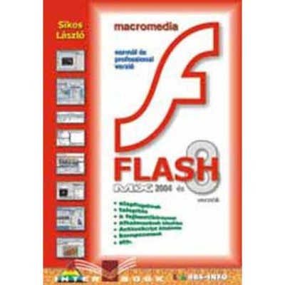 Macromedia Flash MX 2004 &amp;eacute;s 8 verzi&amp;oacute;k - MX 2004 &amp;Eacute;S 8 VERZI&amp;Oacute;K - Sikos L&amp;aacute;szl&amp;oacute; foto