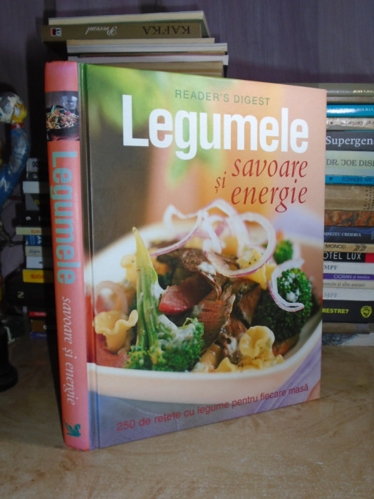 LEGUMELE * SAVOARE SI ENERGIE : 250 DE RETETE , READER&#039;S DIGEST , 2007