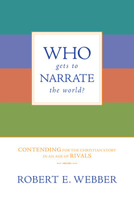 Who Gets to Narrate the World?: Contending for the Christian Story in an Age of Rivals foto