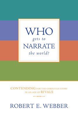 Who Gets to Narrate the World?: Contending for the Christian Story in an Age of Rivals