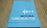 MOTORUL TURBOREACTOR - Stefan Ispas - Editura Tehnica , 1980, 328 p.