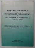 CONDUITELE AUTOLITICE , DEVIANTELE DE PERSONALITATE , RECUPERARE IN NEOROLOGIE PEDIATRICA , sub redactia ALBERT VERESS , 2000