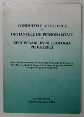 CONDUITELE AUTOLITICE , DEVIANTELE DE PERSONALITATE , RECUPERARE IN NEOROLOGIE PEDIATRICA , sub redactia ALBERT VERESS , 2000 foto