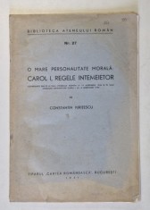 O MARE PERSONALITATE MORALA : CAROL I , REGELE INTEMEIETOR de CONSTANTIN KIRITESCU , NR. 27 , 1941