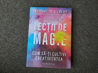 LECTII DE MAGIE ELIZABETH GILBERT PRIMA EDITIE foto