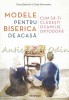 Modele Pentru Biserica De Acasa - Elissa Bjeletich, Caleb Shoemaker, Editura Doxologia, 2020, Carte Religioasa Ortodoxa