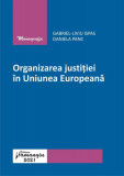 Organizarea justiției &icirc;n Uniunea Europeană - Paperback brosat - Daniela Panc, Gabriel-Liviu Ispas - Hamangiu