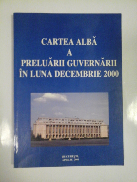 CARTEA ALBA A PRELUARII GUVERNARII IN LUNA DECEMBRIE 2000 - ( autograf si dedicatie Florin Georgescu )