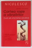 CARTEA ROSIE A VANZARILOR , CUM SA VINZI BINE ORICAND , 12 , 5 PRINCIPII PENTRU A CRESTE VANZARILE , VOL. I de JEFFREY GITOMER
