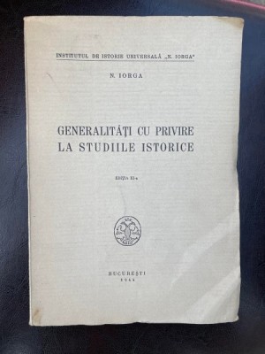 Nicolae Iorga Generalitati cu privire la studiile istorice (1944) foto