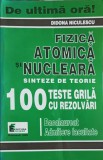 FIZICA ATOMICA SI NUCLEARA. SINTEZE DE TEORIE, 100 TESTE GRILA CU REZOLVARI-DIDONA NICULESCU-261278