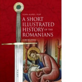 A Short Illustrated History of Romanians - Ioan-Aurel Pop