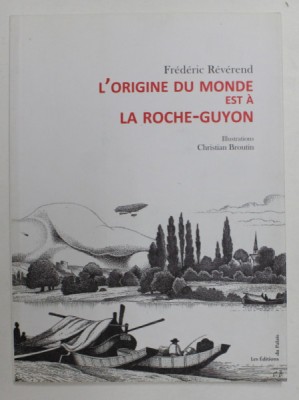 L , ORIGINE DU MONDE EST A LA ROCHE - GUYON par FREDERIC REVEREND , illustrations CHRISTIAN BROUTIN , 2011 foto